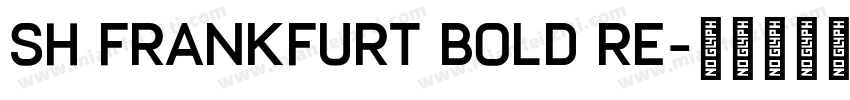 Sh FrankFurt Bold Re字体转换